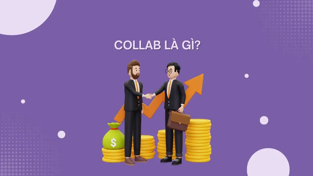 Collab là gì? Vì sao các doanh nghiệp nên thúc đẩy chiến lược hợp tác?