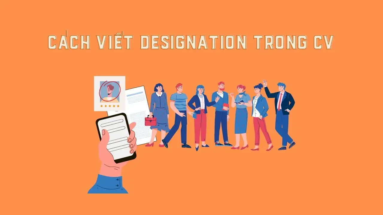 Designation là gì? Bỏ túi cách viết designation đúng chuẩn trong CV