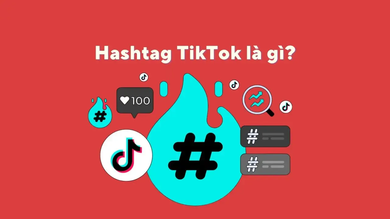 Bí quyết sử dụng Hashtag TikTok lên xu hướng hàng đầu hiện nay