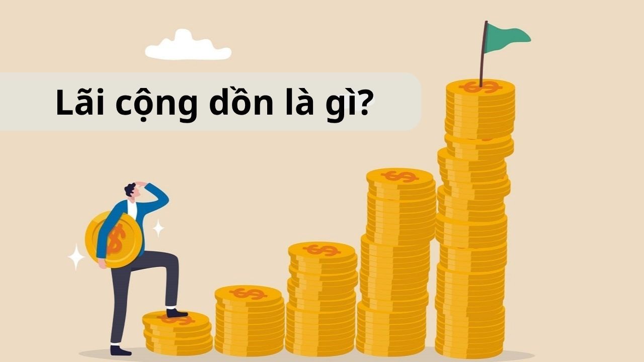 Lãi cộng dồn là gì? Cách tính và ví dụ dễ hiểu