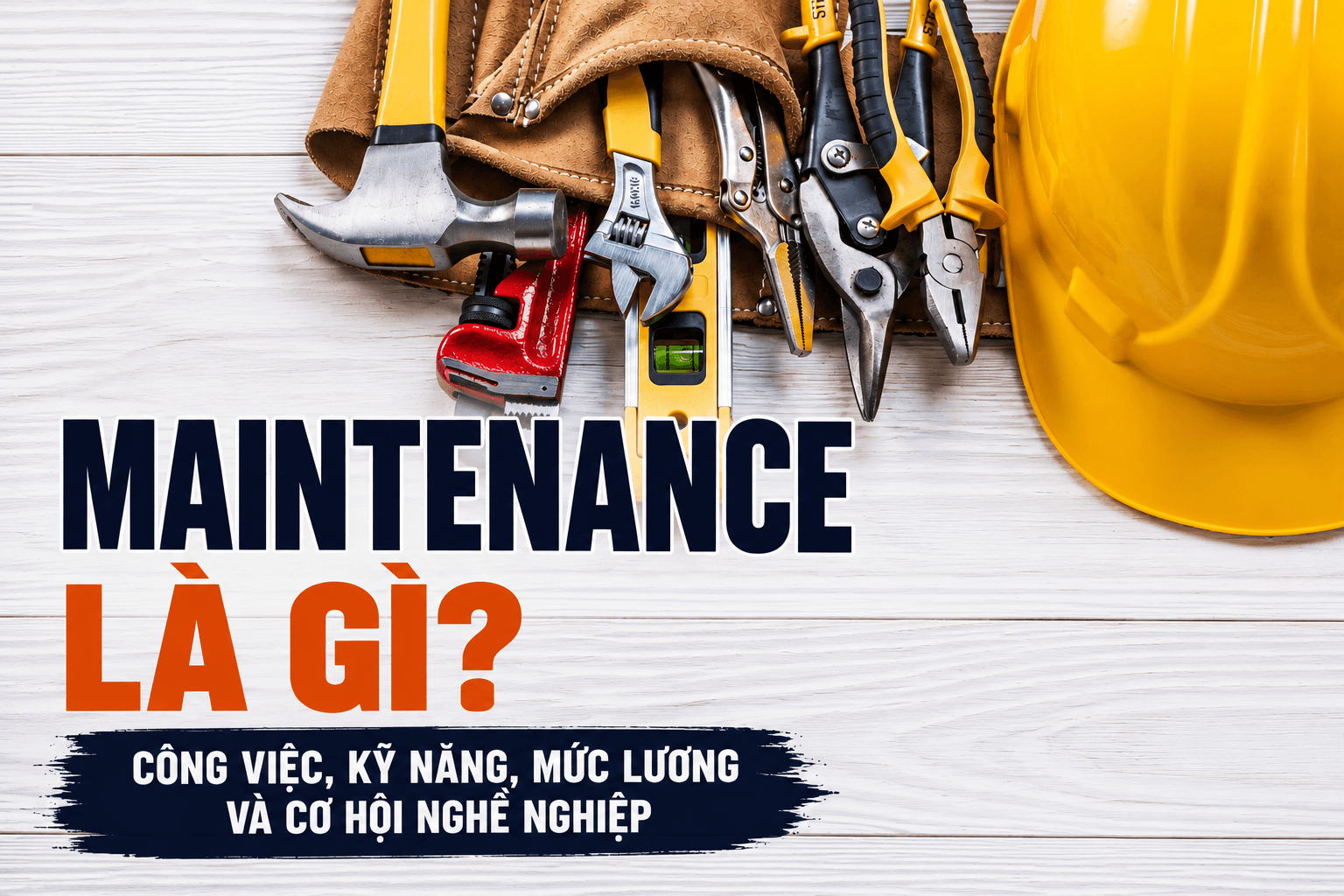 Maintenance là gì? Công việc, kỹ năng, mức lương và cơ hội nghề nghiệp