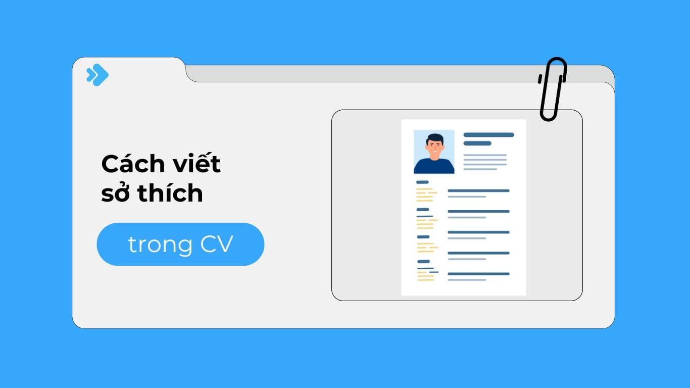 Hướng dẫn cách viết sở thích trong CV thể hiện cá tính gây ấn tượng mạnh