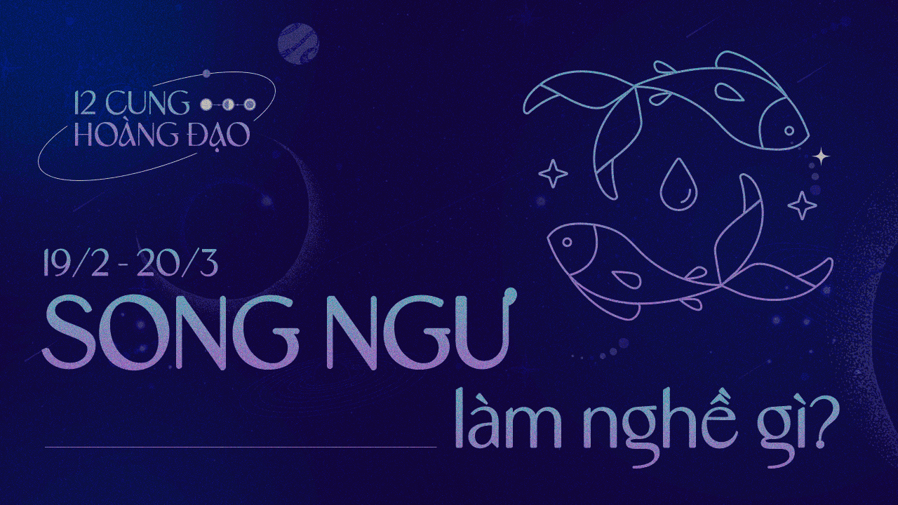 Cung Song Ngư làm nghề gì? Khám phá những bí ẩn về cung Song Ngư