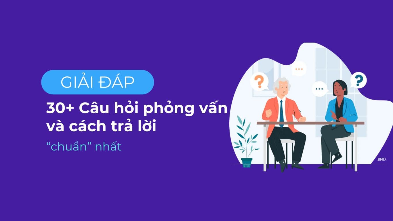 Các câu hỏi phỏng vấn thường gặp và cách trả lời “chuẩn”.