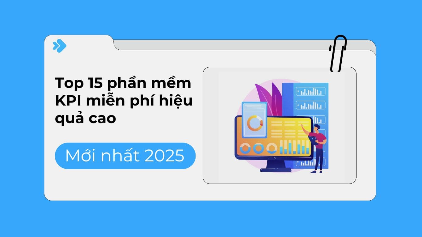 Top 15 phần mềm KPI miễn phí, hiệu quả nhất 2025.