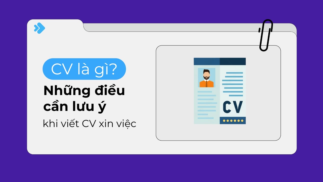 CV là gì? Những điều cần lưu ý khi viết CV xin việc