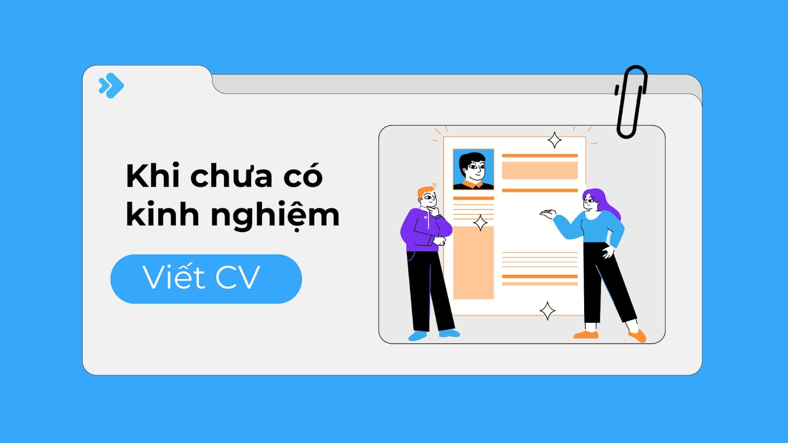 Viết CV cho người chưa có kinh nghiệm: Tạo ấn tượng mạnh từ con số 0