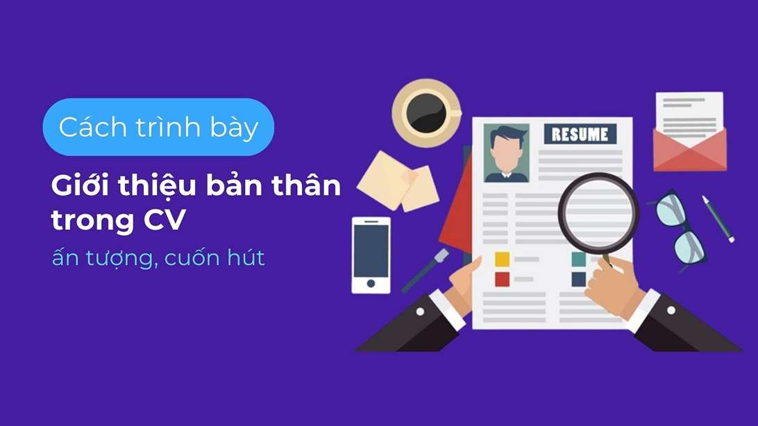 Bí quyết trình bày phần giới thiệu bản thân trong CV để nổi bật hơn