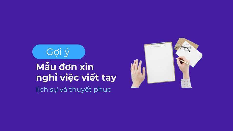 3 Mẫu Đơn Xin Nghỉ Việc Viết Tay Lịch Sự và Thuyết Phục Cho Nhân Viên.