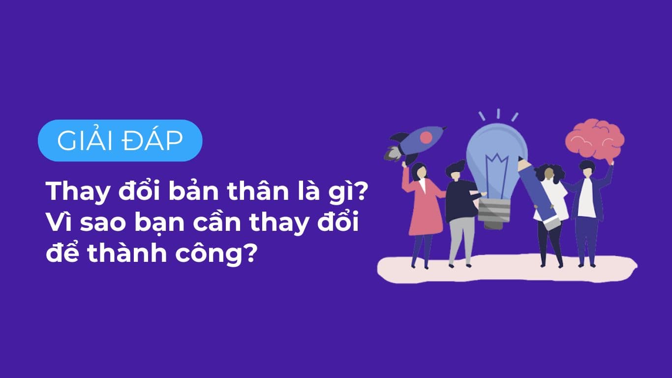 Thay đổi bản thân là gì? Vì sao bạn cần thay đổi để thành công?.