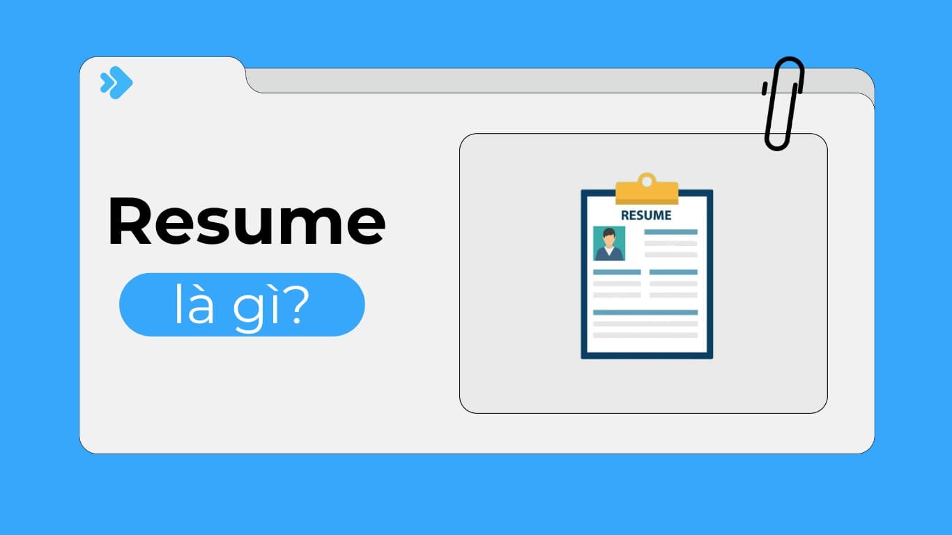 Resume là gì? Cách viết resume đơn giản và chuyên nghiệp