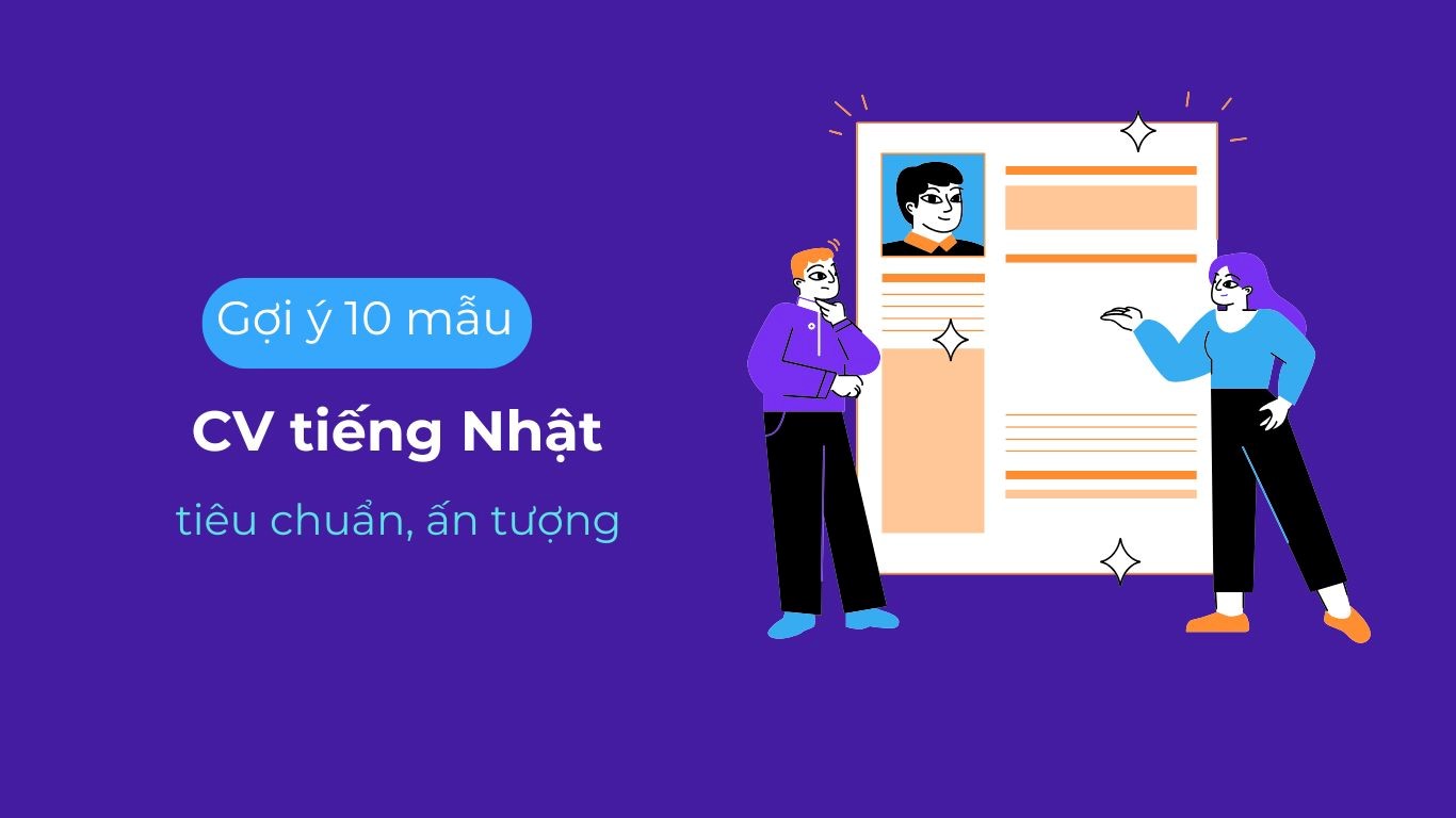 Gợi ý 10 mẫu CV tiếng Nhật tiêu chuẩn, ấn tượng.