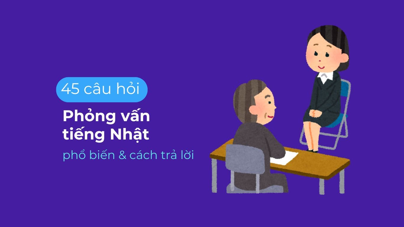 Câu hỏi phỏng vấn tiếng Nhật phổ biến và cách trả lời khéo léo.