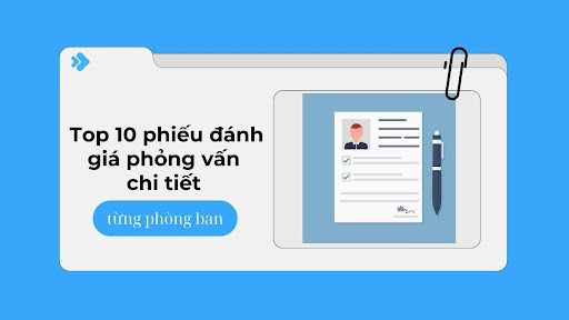 Top 10 phiếu đánh giá phỏng vấn chi tiết cho từng phòng ban