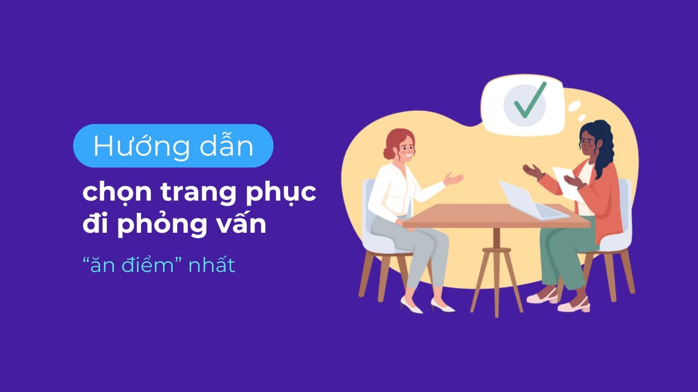 Hướng dẫn chọn trang phục đi phỏng vấn chuyên nghiệp.