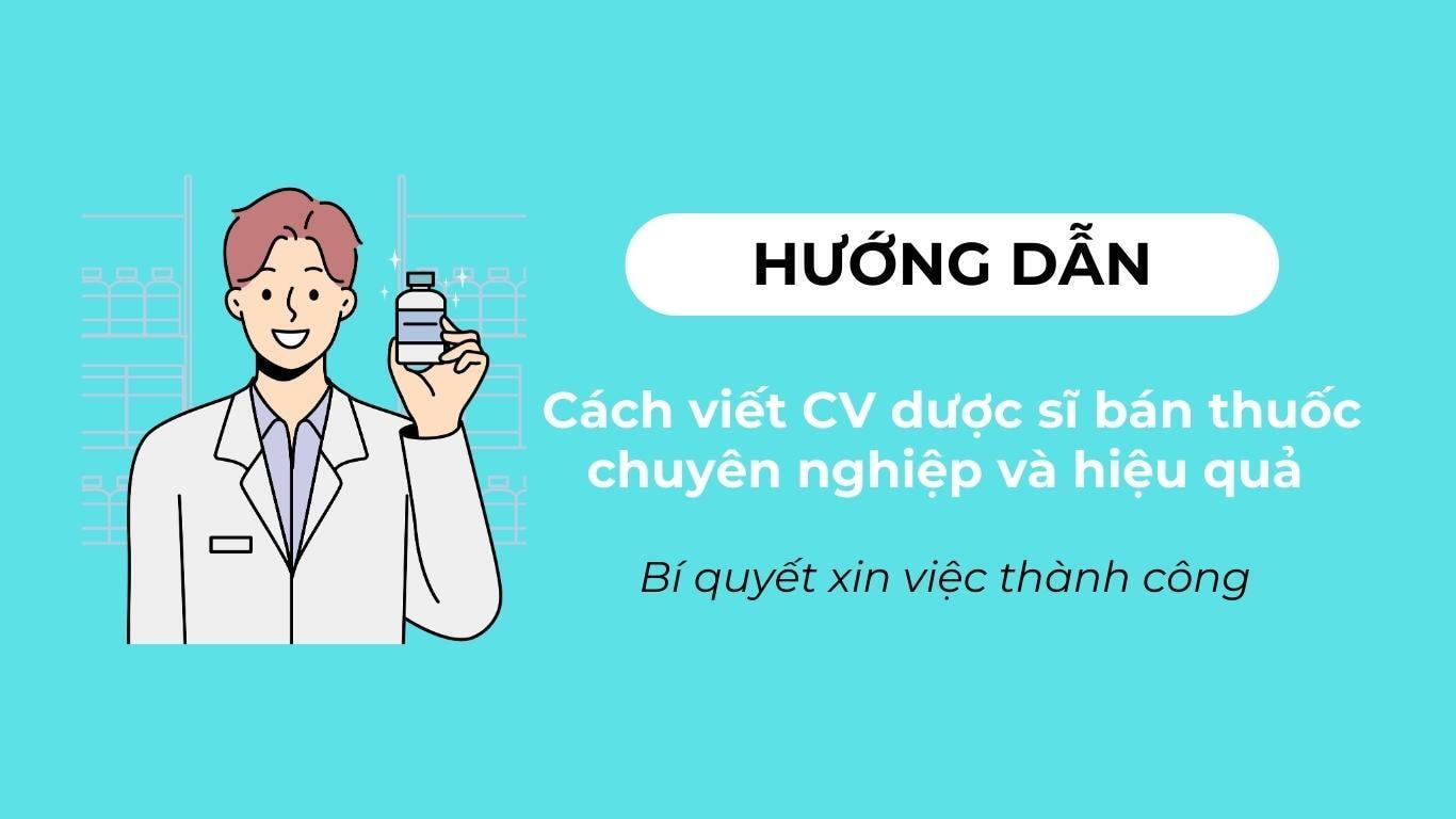 Cách Tạo CV Dược Sĩ Bán Thuốc Ấn Tượng Và Thu Hút Nhà Tuyển Dụng - Bí quyết xin việc thành công