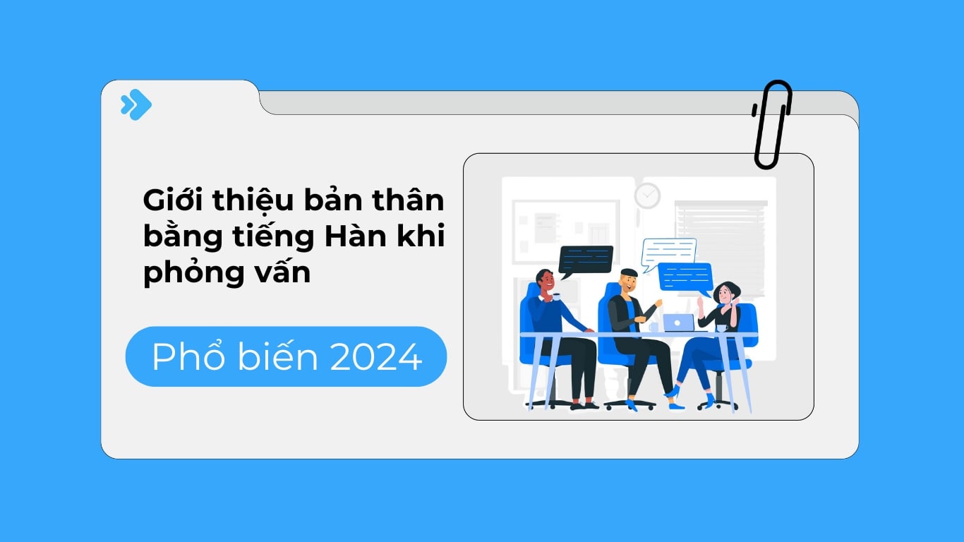 Cách giới thiệu bản thân bằng tiếng hàn khi đi phỏng vấn.