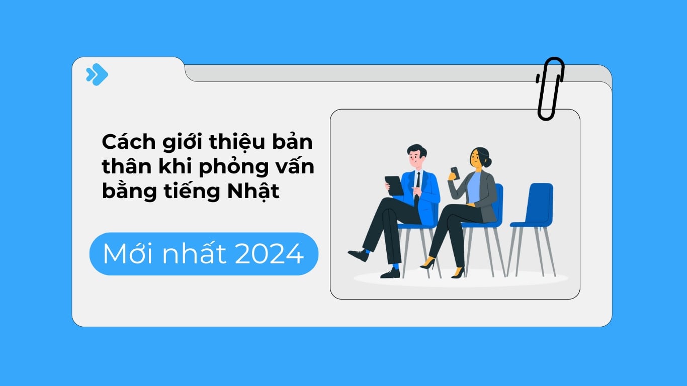 Cách giới thiệu bản thân khi phỏng vấn bằng tiếng Nhật.