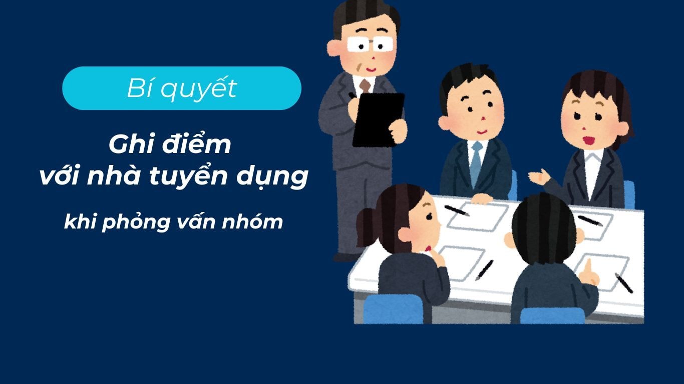 Phỏng vấn nhóm là gì? Bí quyết ghi điểm với nhà tuyển dụng khi phỏng vấn nhóm