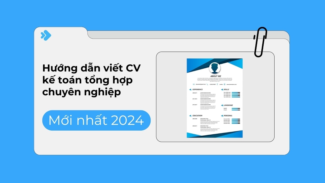 Hướng dẫn viết CV kế toán tổng hợp chuyên nghiệp, chi tiết và đầy đủ nhất hiện nay