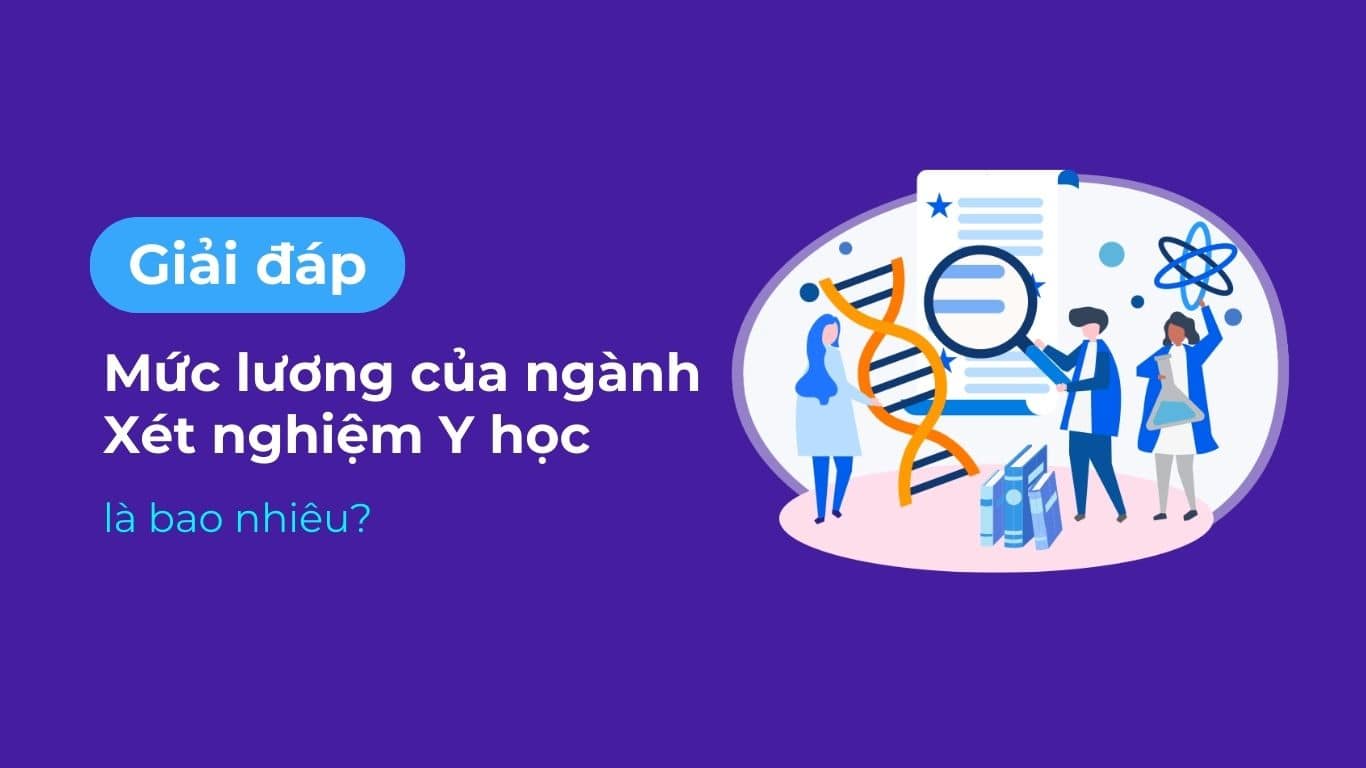 Giải đáp: Mức lương của ngành Xét nghiệm Y học là bao nhiêu?.