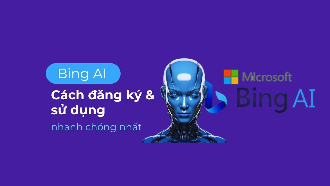 Bing AI là gì? Hướng dẫn đăng ký và sử dụng Bing AI nhanh chóng