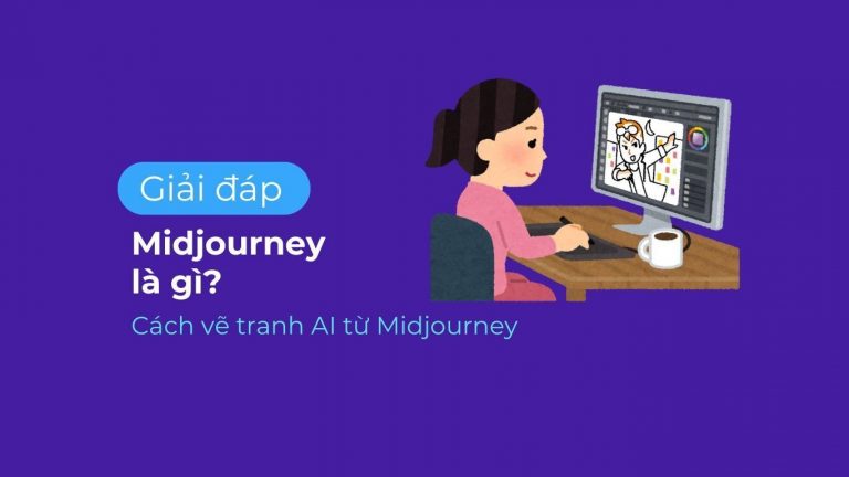 Midjourney là gì? Cách vẽ tranh AI từ Midjourney đơn giản, nhanh chóng