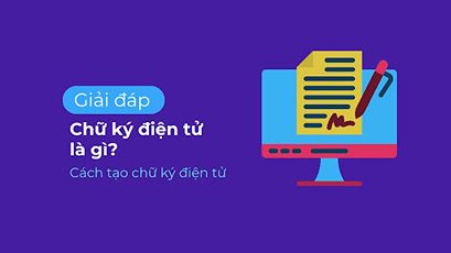 Chữ ký điện tử là gì? Hướng dẫn tạo chữ ký điện tử nhanh chóng