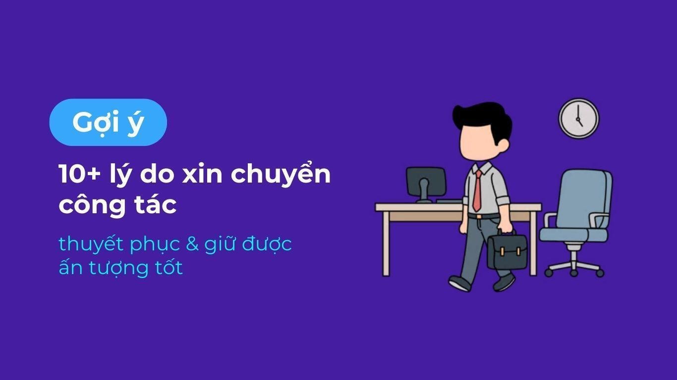 10+ lý do xin chuyển công tác thuyết phục, giữ được ấn tượng tốt